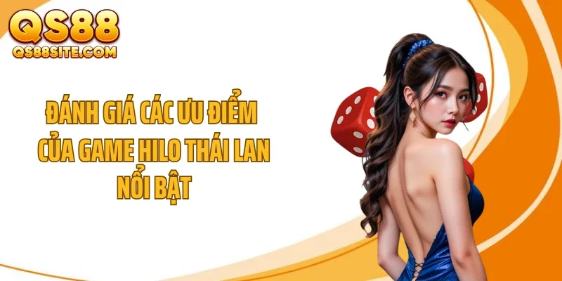danh gia cac uu diem cua game hilo thai lan noi bat Đánh giá các ưu điểm của game Hilo Thái Lan nổi bật