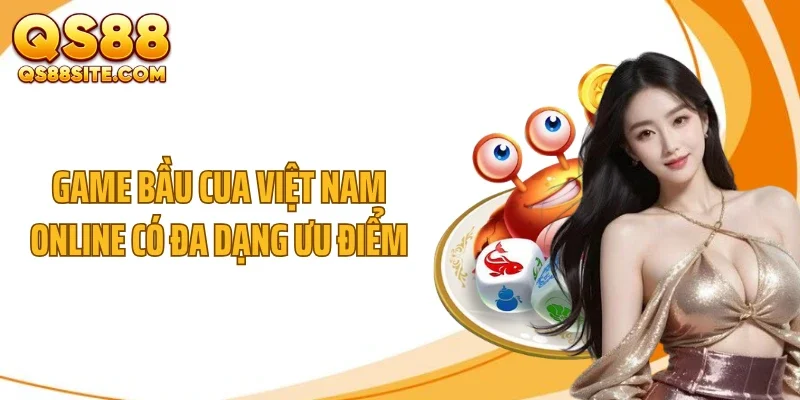 Game bầu cua Việt Nam online có đa dạng ưu điểm