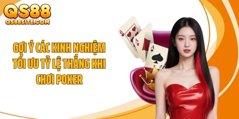 Gợi ý các kinh nghiệm tối ưu tỷ lệ thắng khi chơi poker