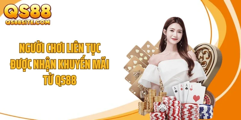Người chơi liên tục được nhận khuyến mãi từ QS88
