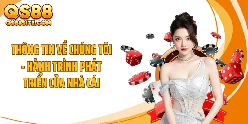 Thông tin về chúng tôi - hành trình phát triển của nhà cái