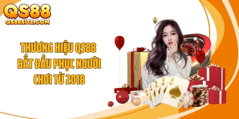 Thương hiệu QS88 bắt đầu phục người chơi từ 2018