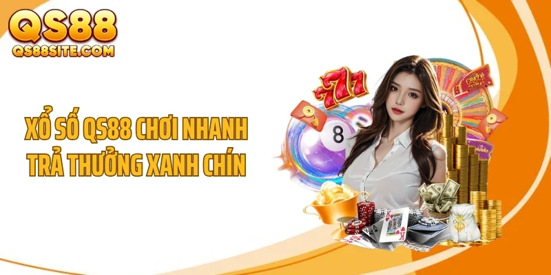Xổ số QS88 chơi nhanh trả thưởng xanh chín